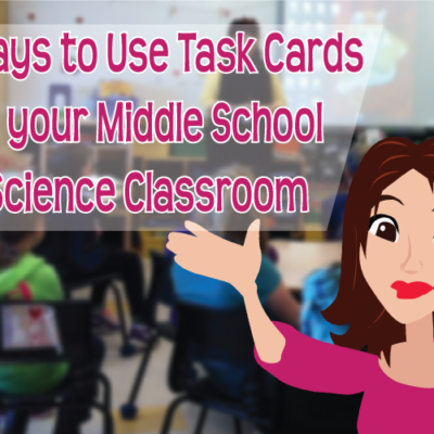 3 Ways to Use Task Cards in your Middle School Science Classroom