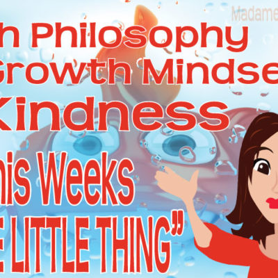 Kindness, Fish Philosophy and Growth Mindset…This Weeks One Little Thing